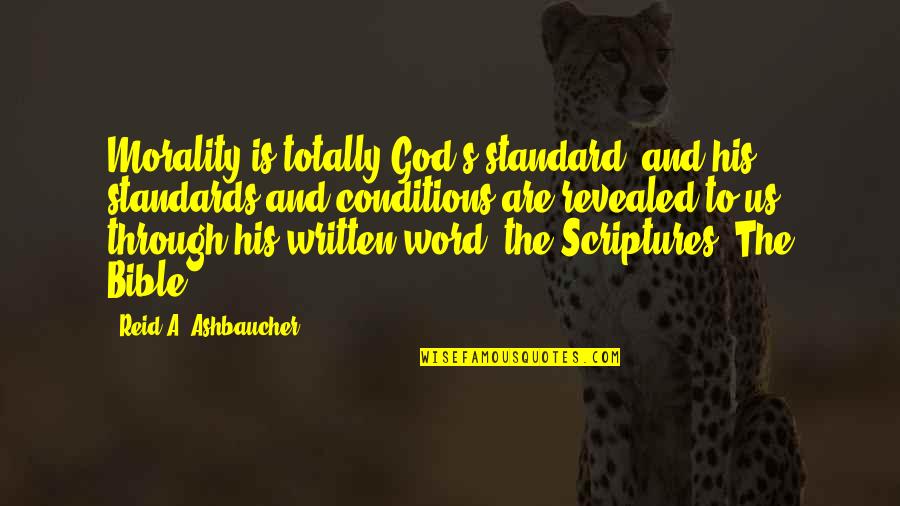 Bible And Nature Quotes By Reid A. Ashbaucher: Morality is totally God's standard, and his standards