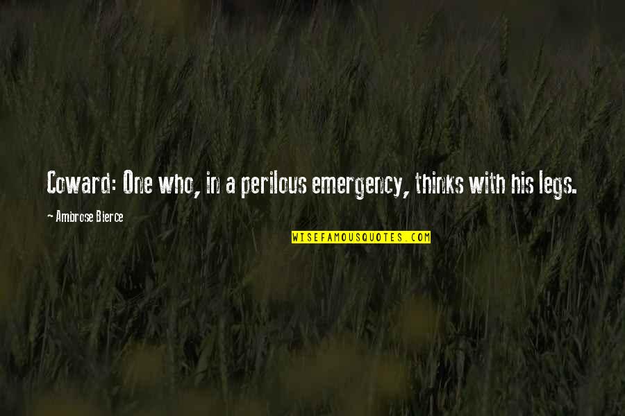Bible Anti Feminist Quotes By Ambrose Bierce: Coward: One who, in a perilous emergency, thinks