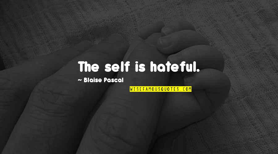 Bible Anti Homosexual Quotes By Blaise Pascal: The self is hateful.