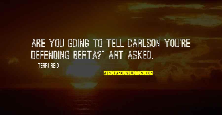 Bible Arrows Quotes By Terri Reid: Are you going to tell Carlson you're defending
