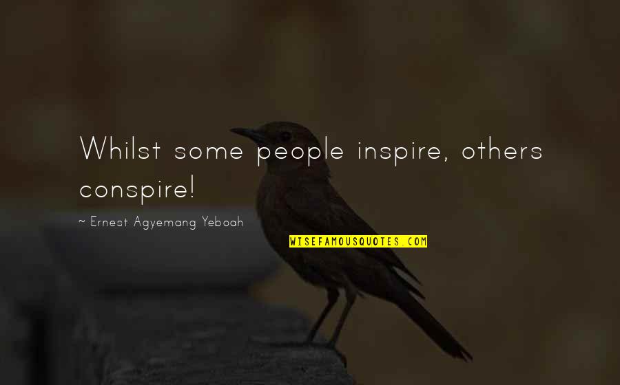 Bible Asylum Seekers Quotes By Ernest Agyemang Yeboah: Whilst some people inspire, others conspire!
