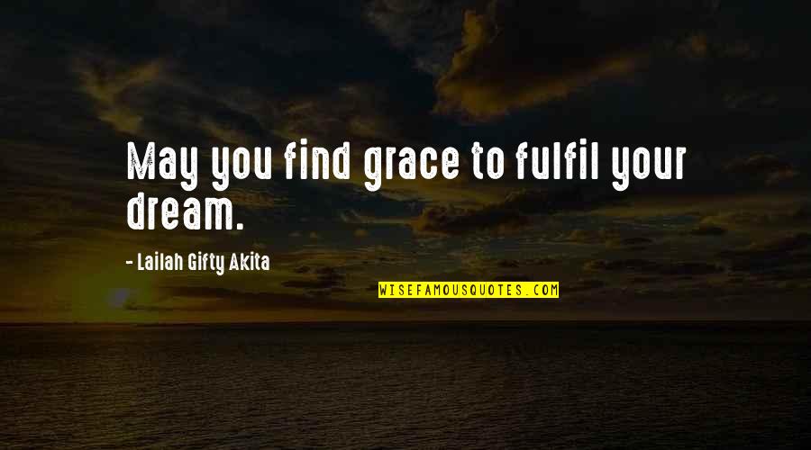 Bible Asylum Seekers Quotes By Lailah Gifty Akita: May you find grace to fulfil your dream.
