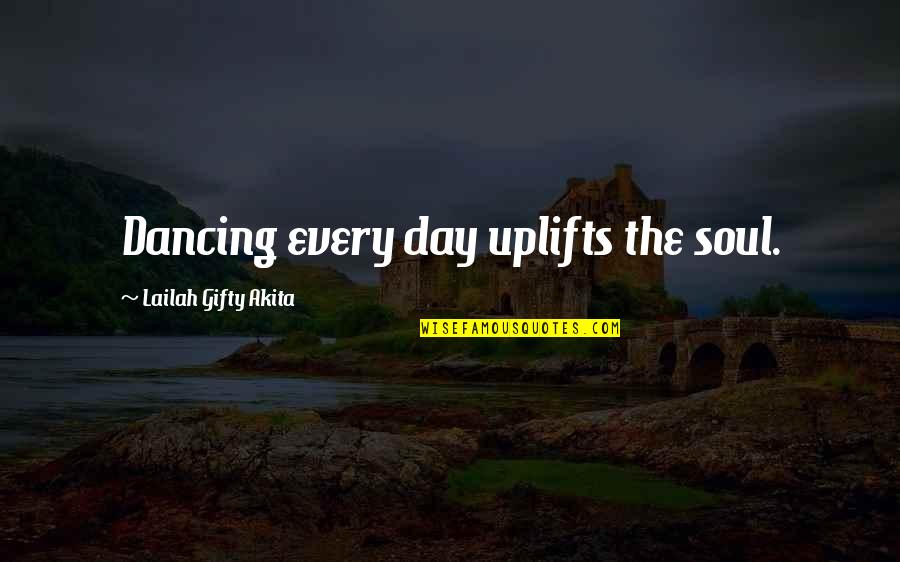 Bible Atonement Quotes By Lailah Gifty Akita: Dancing every day uplifts the soul.