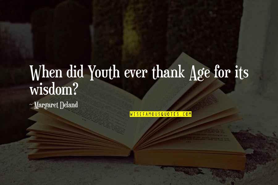 Bible Atonement Quotes By Margaret Deland: When did Youth ever thank Age for its