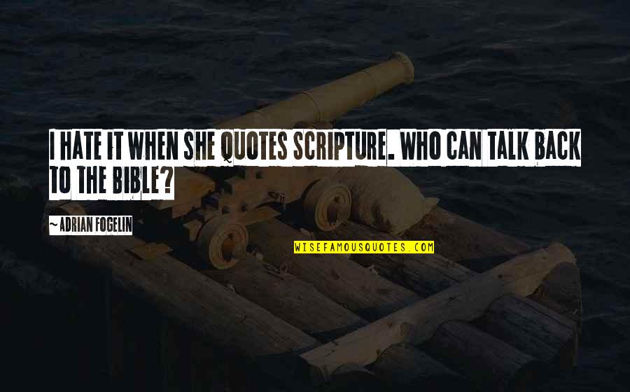 Bible Authority Quotes By Adrian Fogelin: I hate it when she quotes Scripture. Who