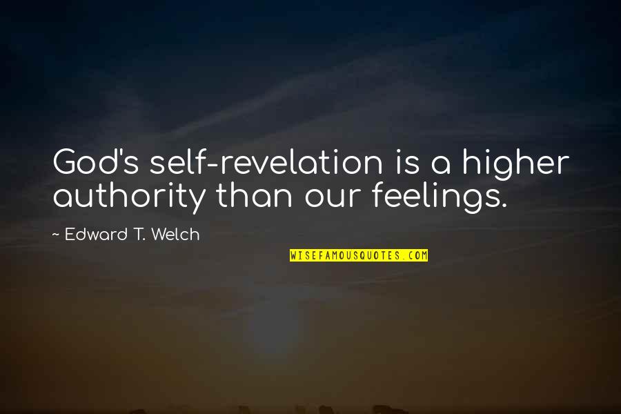 Bible Authority Quotes By Edward T. Welch: God's self-revelation is a higher authority than our