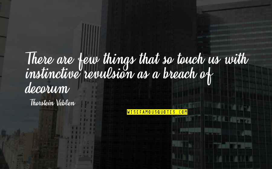 Bible Authority Quotes By Thorstein Veblen: There are few things that so touch us
