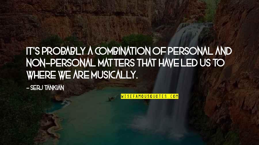Bible Based Leadership Quotes By Serj Tankian: It's probably a combination of personal and non-personal