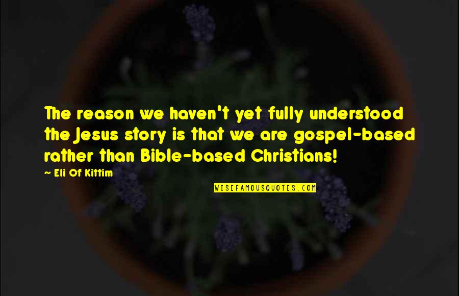 Bible Based Quotes By Eli Of Kittim: The reason we haven't yet fully understood the