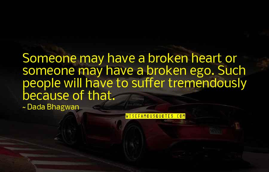 Bible Beaters Quotes By Dada Bhagwan: Someone may have a broken heart or someone