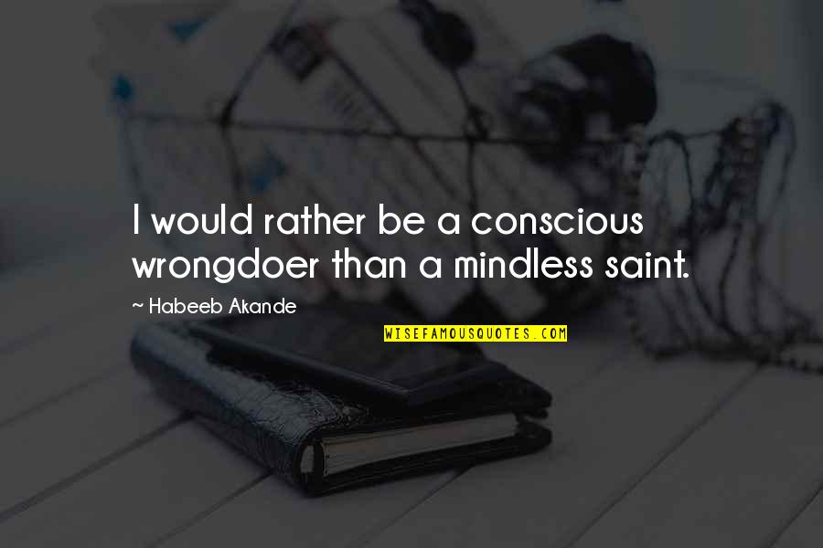 Bible Beaters Quotes By Habeeb Akande: I would rather be a conscious wrongdoer than