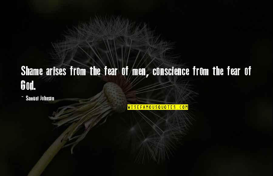 Bible Beatitudes Quotes By Samuel Johnson: Shame arises from the fear of men, conscience