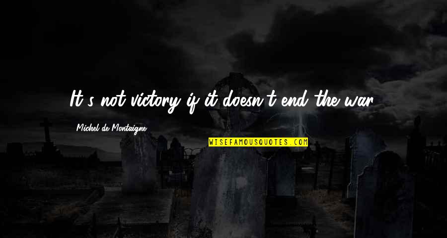 Bible Being Deceitful Quotes By Michel De Montaigne: It's not victory if it doesn't end the