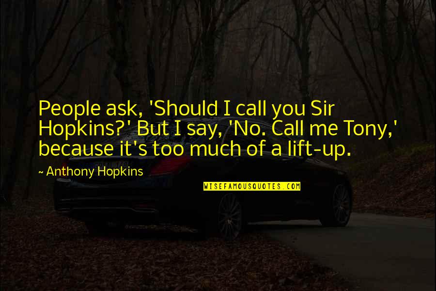 Bible Being Discouraged Quotes By Anthony Hopkins: People ask, 'Should I call you Sir Hopkins?'