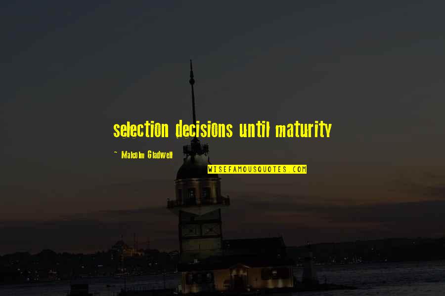 Bible Being Equally Yoked Quotes By Malcolm Gladwell: selection decisions until maturity
