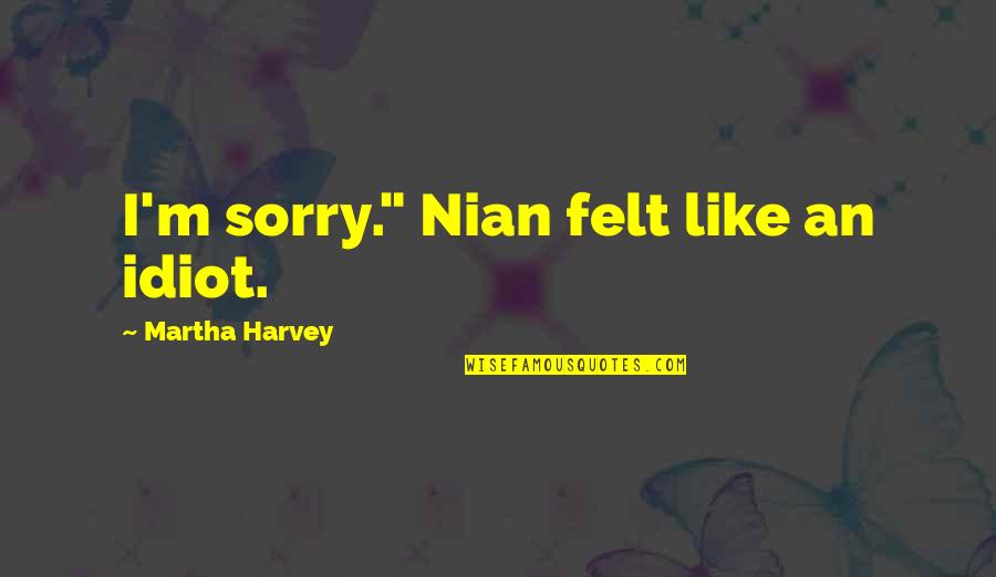Bible Being Tolerant Quotes By Martha Harvey: I'm sorry." Nian felt like an idiot.