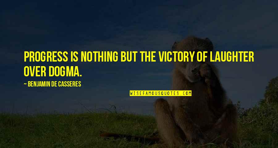 Bible Being Wronged Quotes By Benjamin De Casseres: Progress is nothing but the victory of laughter