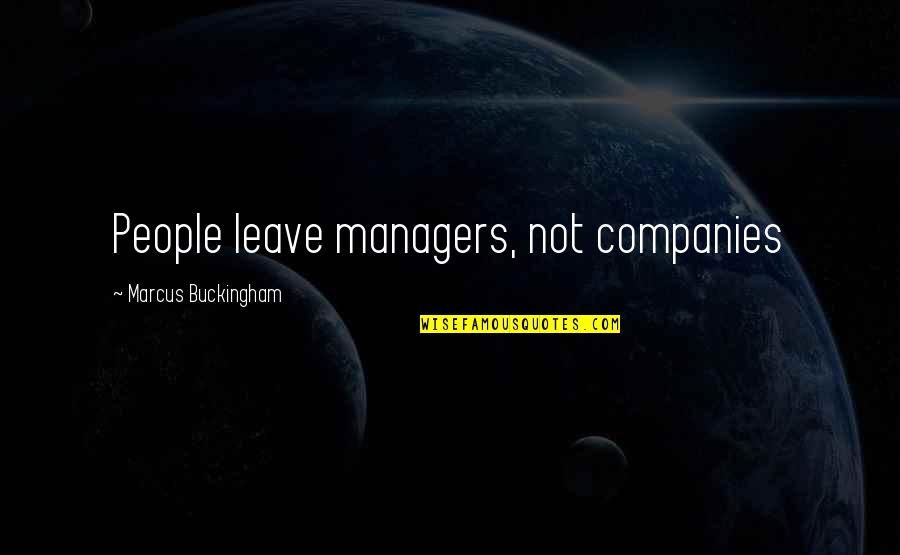 Bible Boastfulness Quotes By Marcus Buckingham: People leave managers, not companies