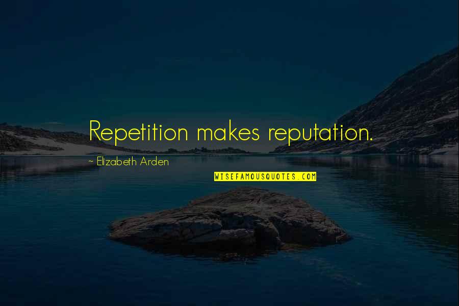 Bible Boldness Quotes By Elizabeth Arden: Repetition makes reputation.