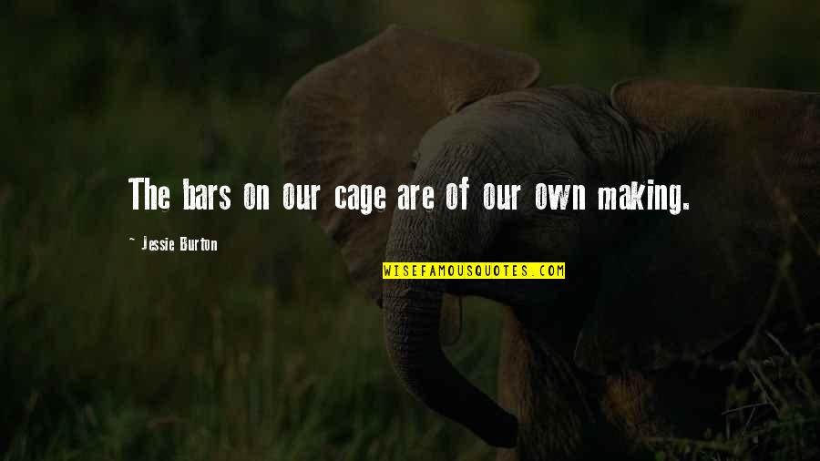 Bible Boldness Quotes By Jessie Burton: The bars on our cage are of our