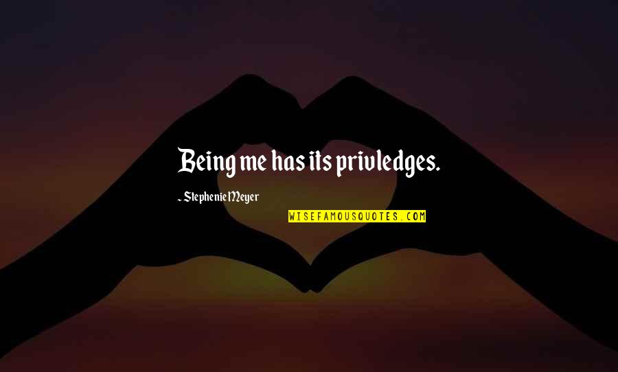 Bible Boldness Quotes By Stephenie Meyer: Being me has its privledges.