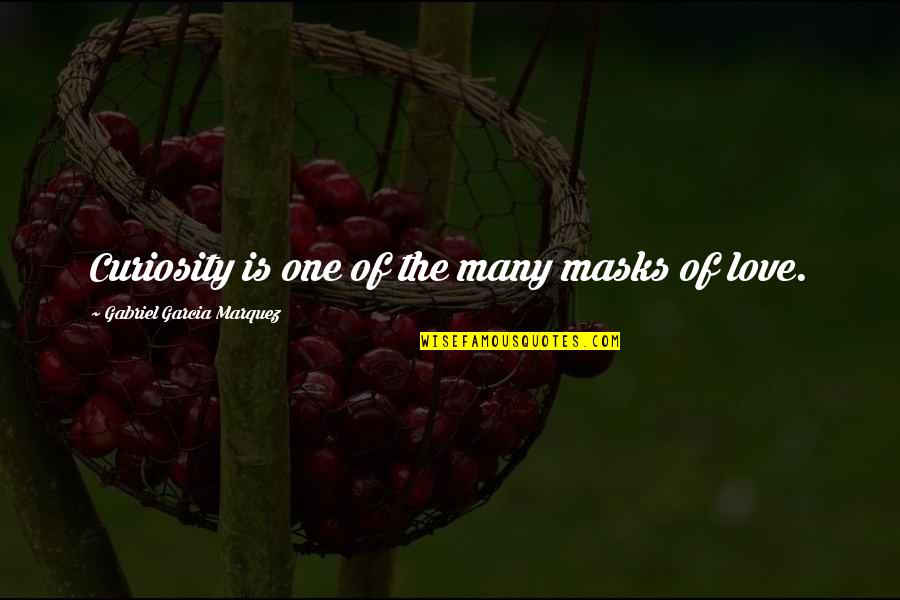 Bible Calamity Quotes By Gabriel Garcia Marquez: Curiosity is one of the many masks of