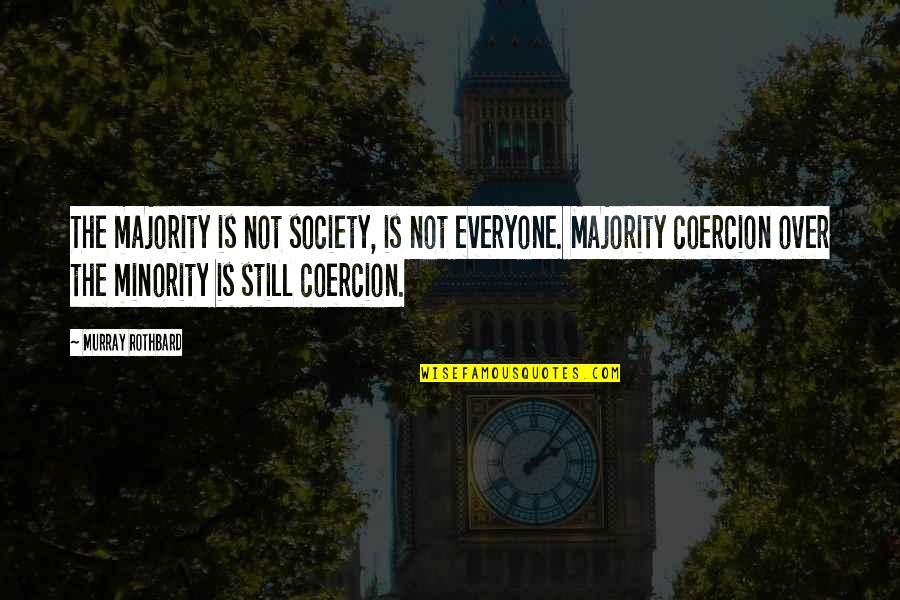 Bible Calamity Quotes By Murray Rothbard: The majority is not society, is not everyone.