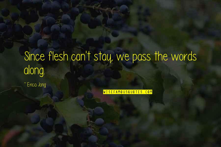 Bible Caleb Quotes By Erica Jong: Since flesh can't stay, we pass the words
