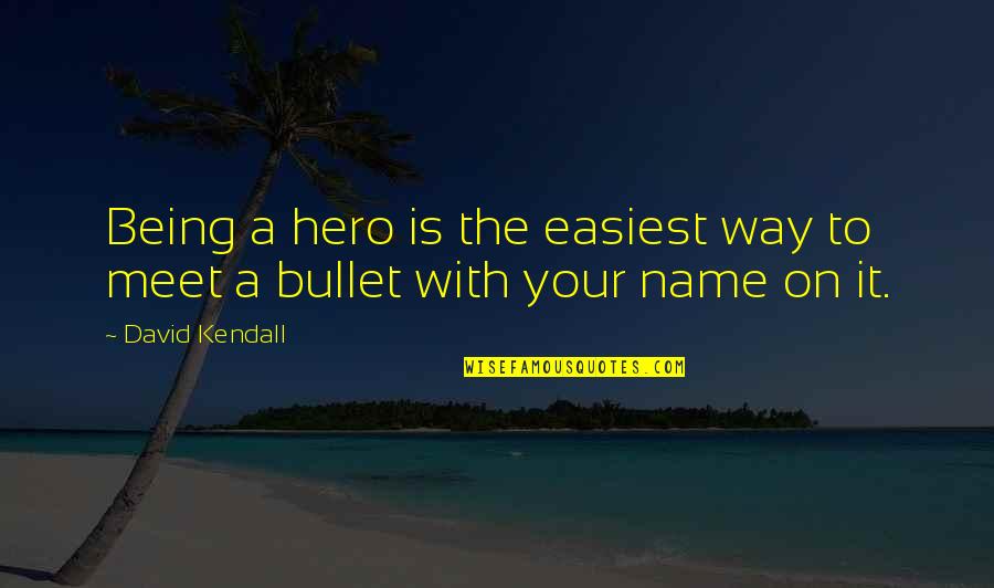 Bible Caution Quotes By David Kendall: Being a hero is the easiest way to