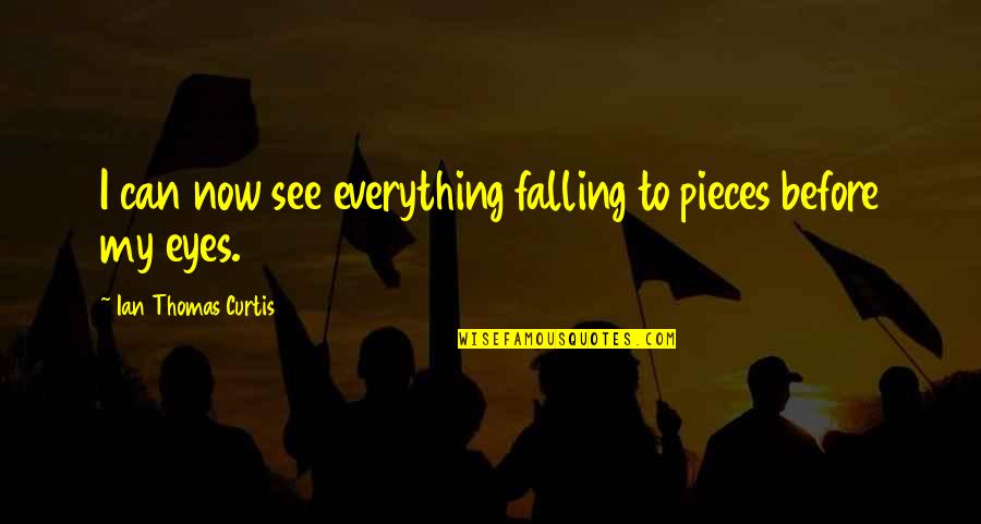 Bible Caution Quotes By Ian Thomas Curtis: I can now see everything falling to pieces