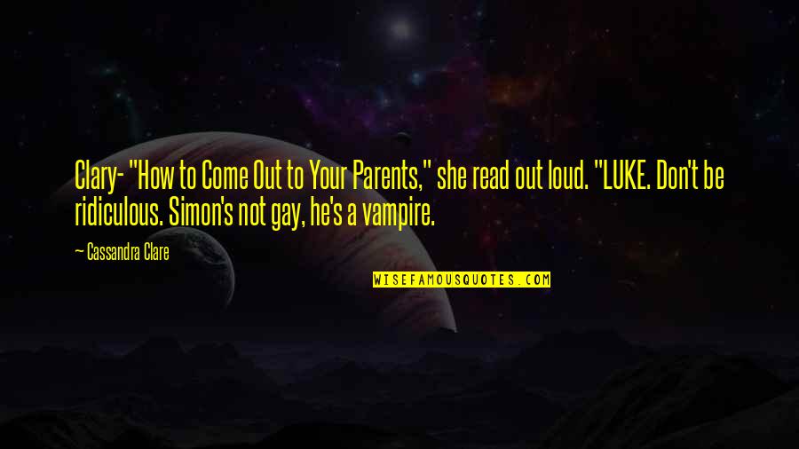 Bible Chickens Quotes By Cassandra Clare: Clary- "How to Come Out to Your Parents,"