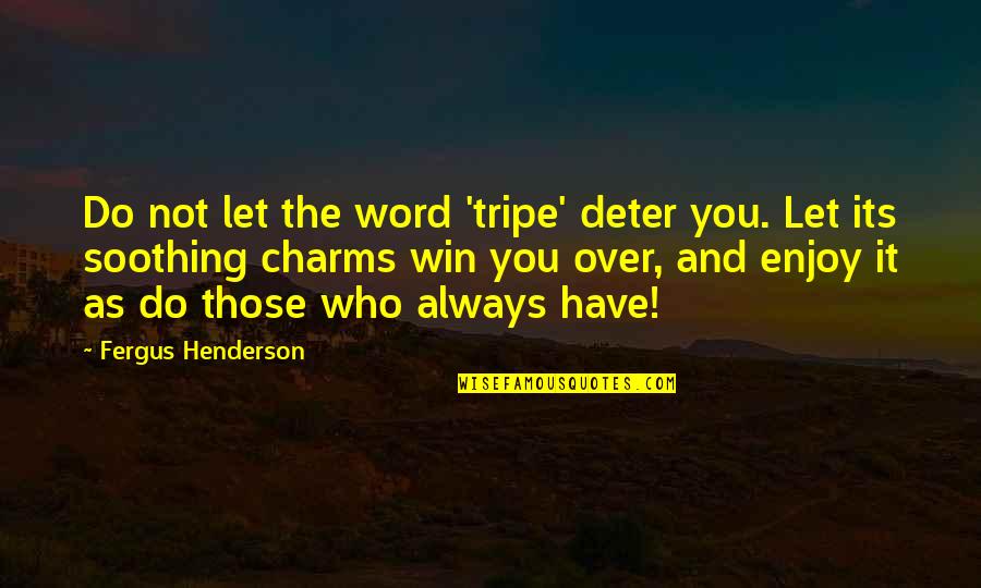 Bible Chickens Quotes By Fergus Henderson: Do not let the word 'tripe' deter you.
