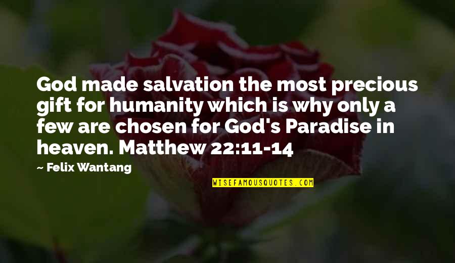 Bible Chosen Quotes By Felix Wantang: God made salvation the most precious gift for