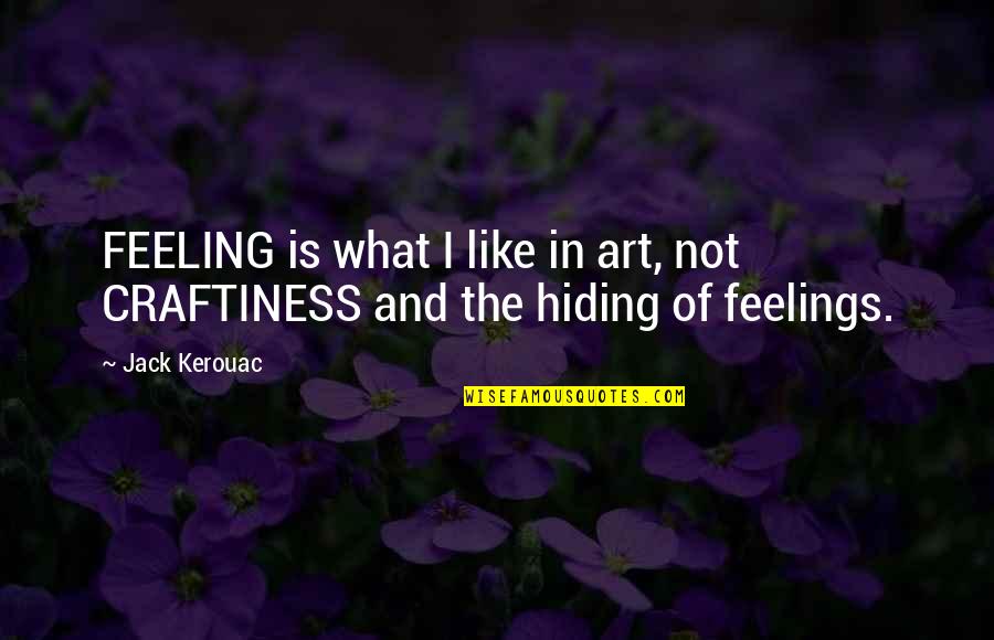 Bible Chosen Quotes By Jack Kerouac: FEELING is what I like in art, not