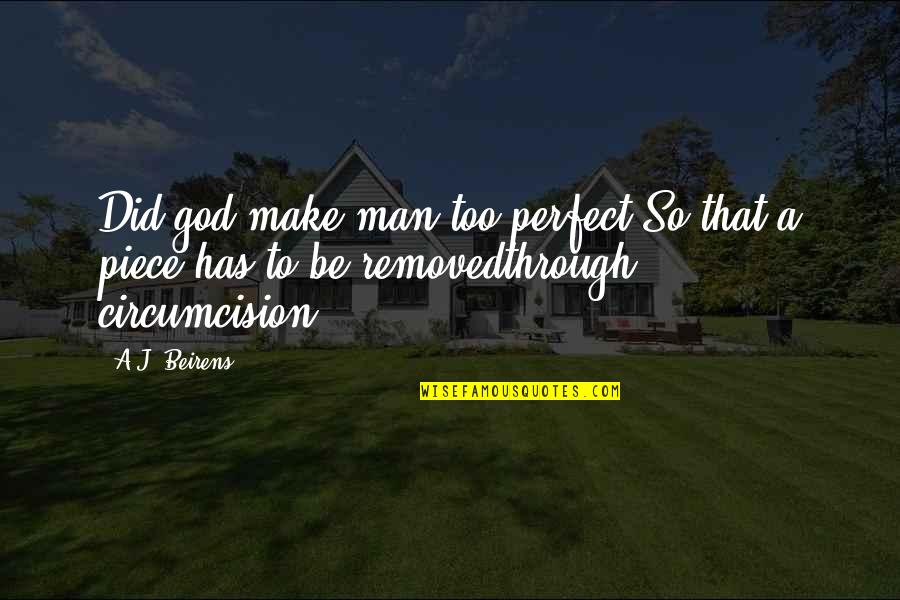 Bible Circumcision Quotes By A.J. Beirens: Did god make man too perfect,So that a