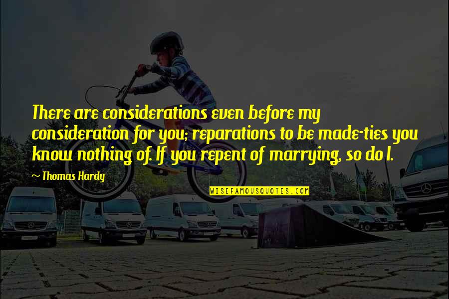 Bible Cleansing Quotes By Thomas Hardy: There are considerations even before my consideration for