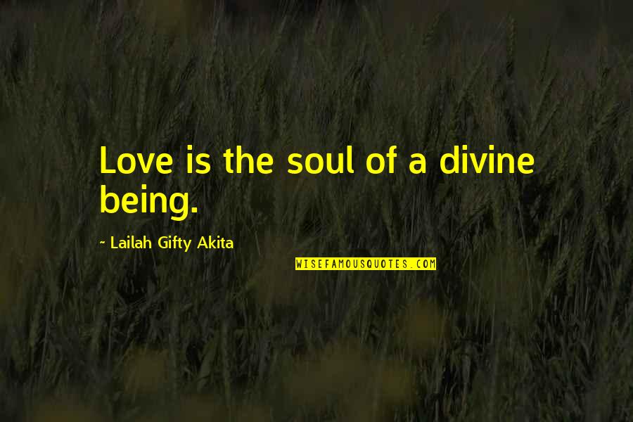 Bible Cohabitation Quotes By Lailah Gifty Akita: Love is the soul of a divine being.