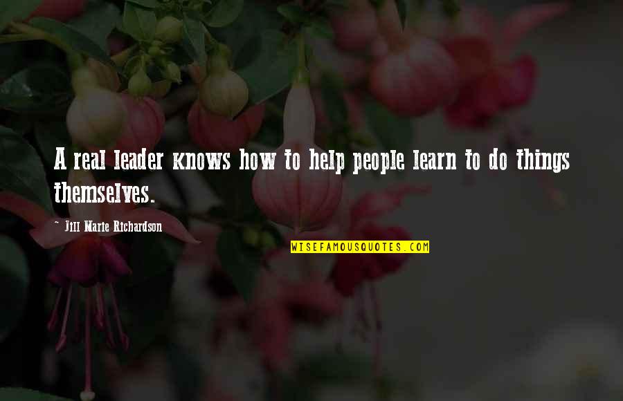 Bible Collaboration Quotes By Jill Marie Richardson: A real leader knows how to help people