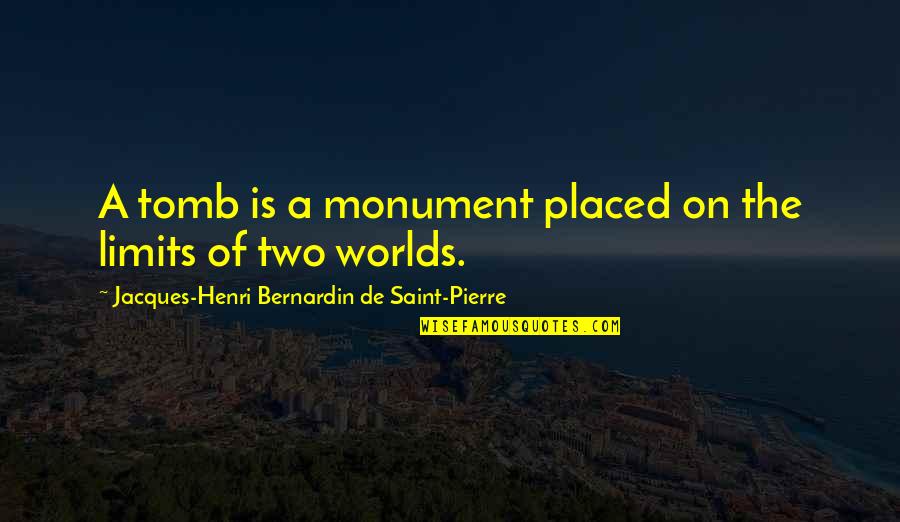 Bible Conceit Quotes By Jacques-Henri Bernardin De Saint-Pierre: A tomb is a monument placed on the