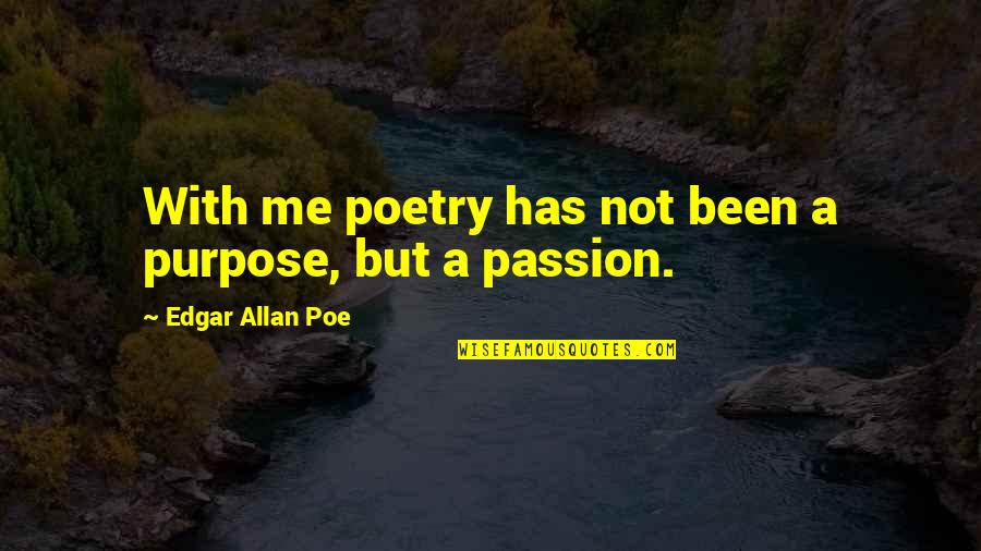 Bible Condemnation Quotes By Edgar Allan Poe: With me poetry has not been a purpose,