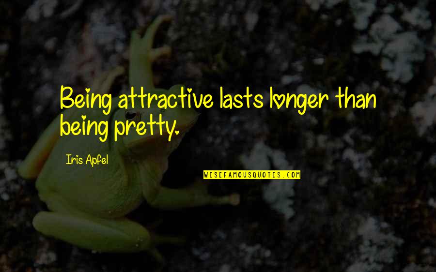 Bible Conscious Quotes By Iris Apfel: Being attractive lasts longer than being pretty. Bible Conscious Quotes By Iris Apfel: Being attractive lasts longer than being pretty.