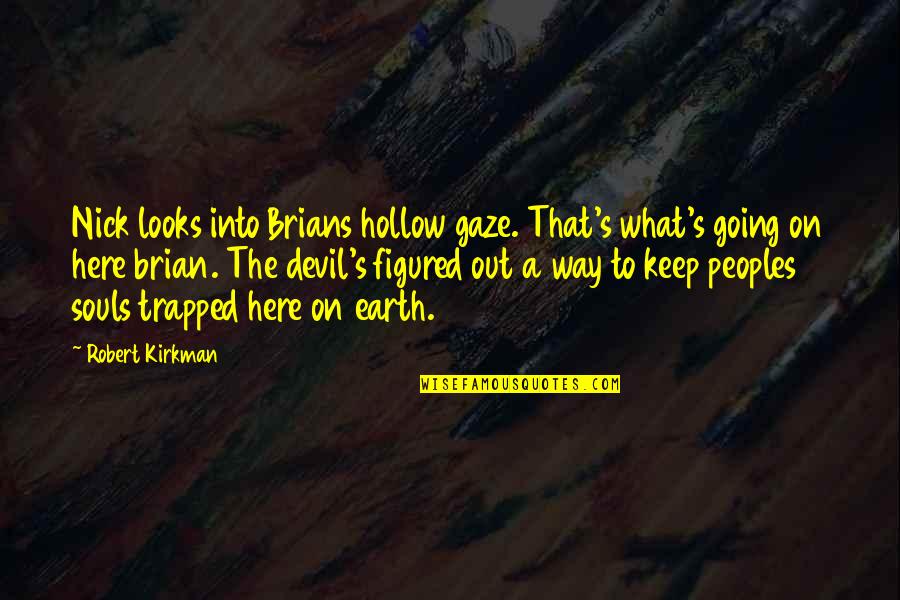 Bible Construction Quotes By Robert Kirkman: Nick looks into Brians hollow gaze. That's what's