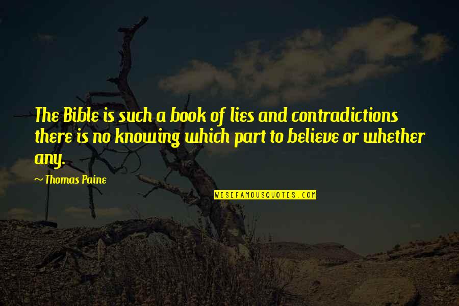 Bible Contradictions Quotes By Thomas Paine: The Bible is such a book of lies