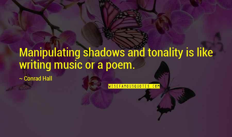 Bible Converting Quotes By Conrad Hall: Manipulating shadows and tonality is like writing music