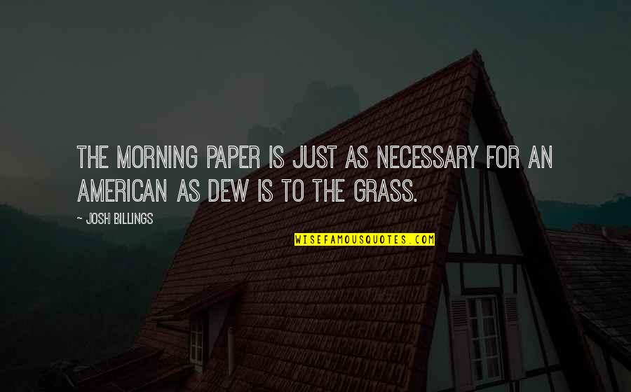 Bible Crosses Quotes By Josh Billings: The morning paper is just as necessary for