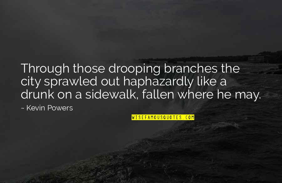 Bible Despair Quotes By Kevin Powers: Through those drooping branches the city sprawled out
