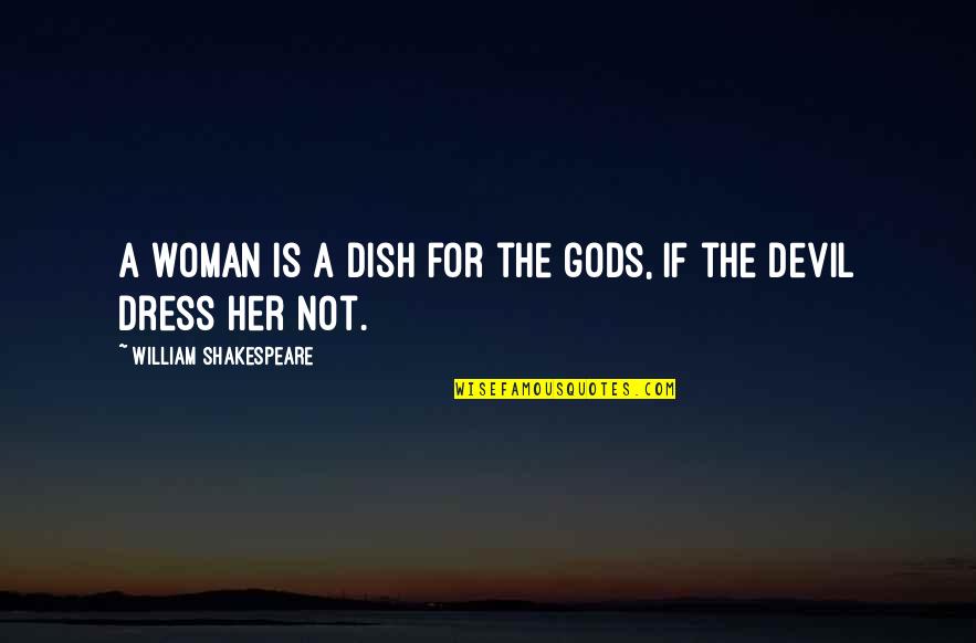 Bible Disasters Quotes By William Shakespeare: A woman is a dish for the gods,