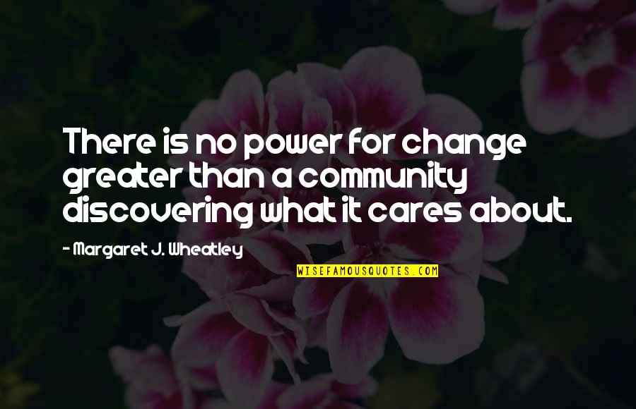 Bible Discretion Quotes By Margaret J. Wheatley: There is no power for change greater than