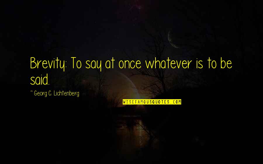 Bible Drought Quotes By Georg C. Lichtenberg: Brevity: To say at once whatever is to
