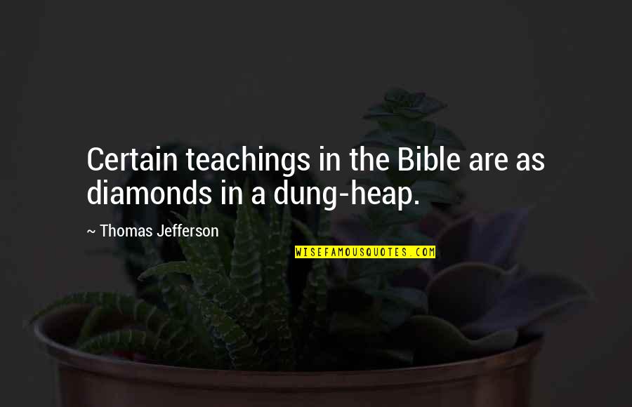 Bible Dung Quotes By Thomas Jefferson: Certain teachings in the Bible are as diamonds